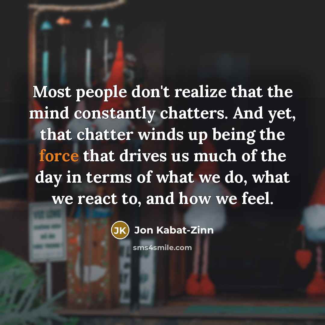 “Most people don't realize that the mind constantly chatters. And…” quote by Jon Kabat-Zinn