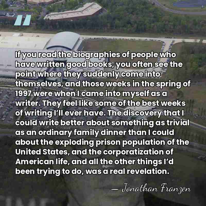 If you read the biographies of people who have written good books,&hellip; - Jonathan Franzen