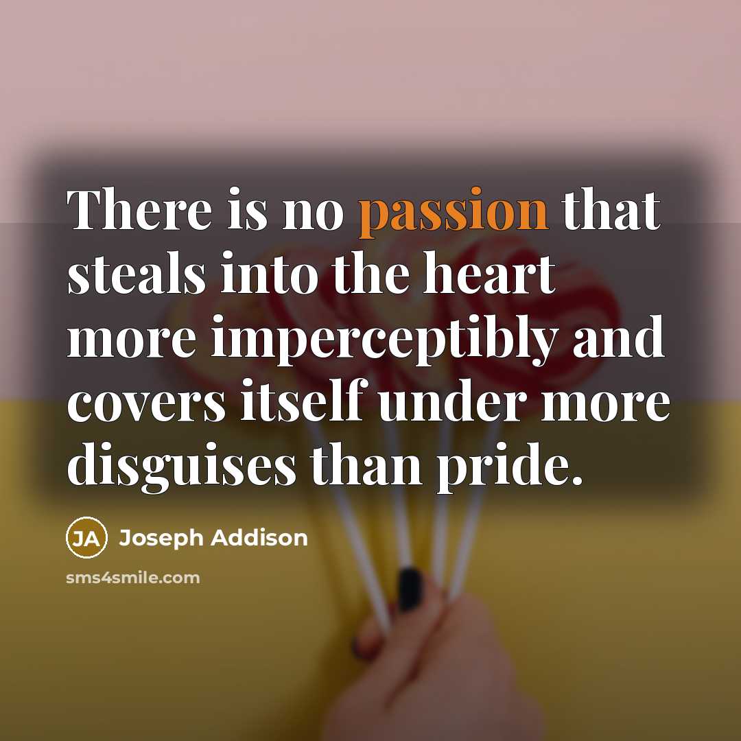 “There is no passion that steals into the heart more…” quote by Joseph Addison