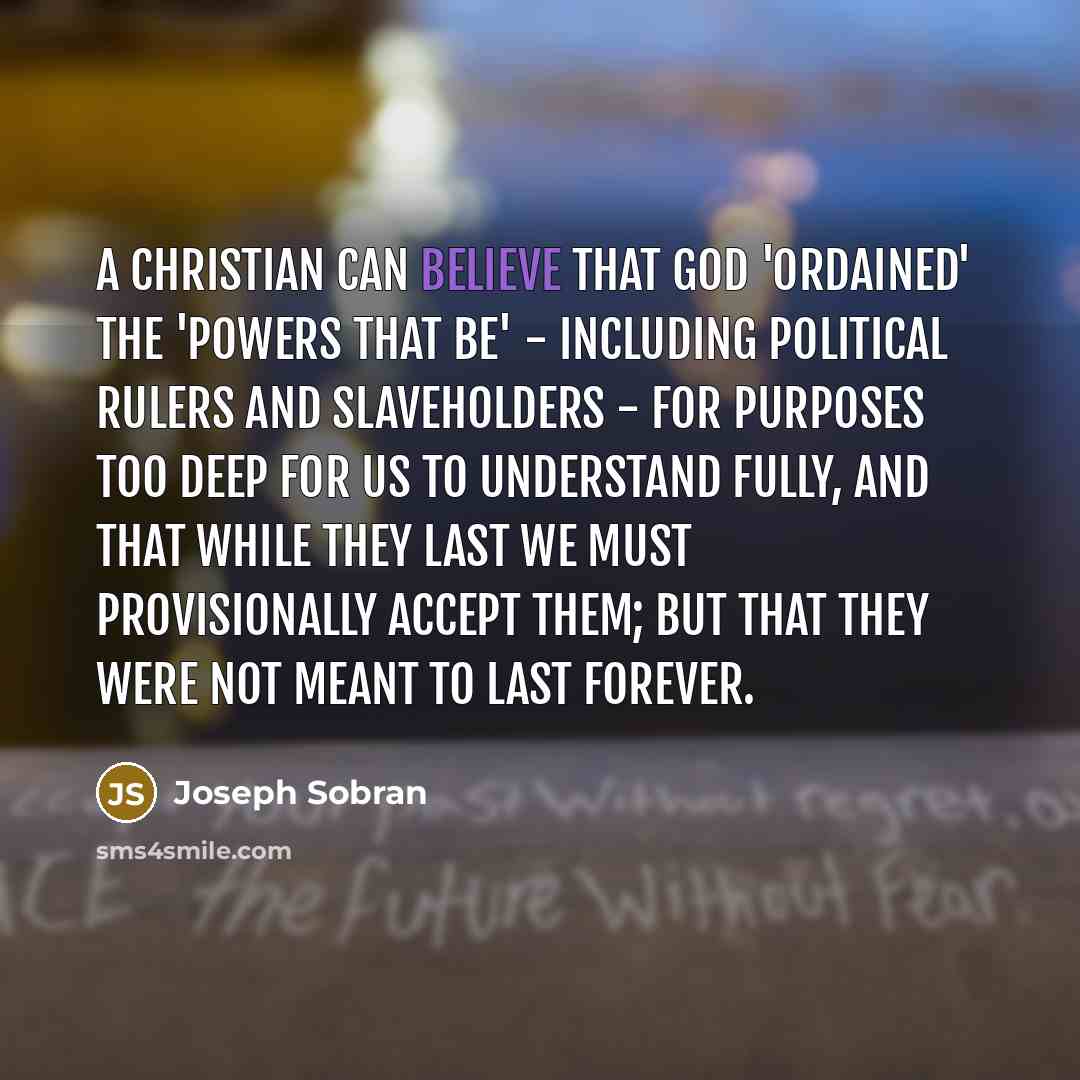 “A Christian can believe that God 'ordained' the 'powers that…” quote by Joseph Sobran