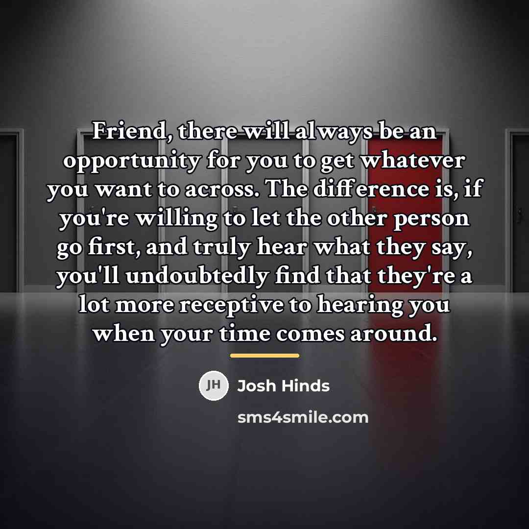 “Friend, there will always be an opportunity for you to…” quote by Josh Hinds