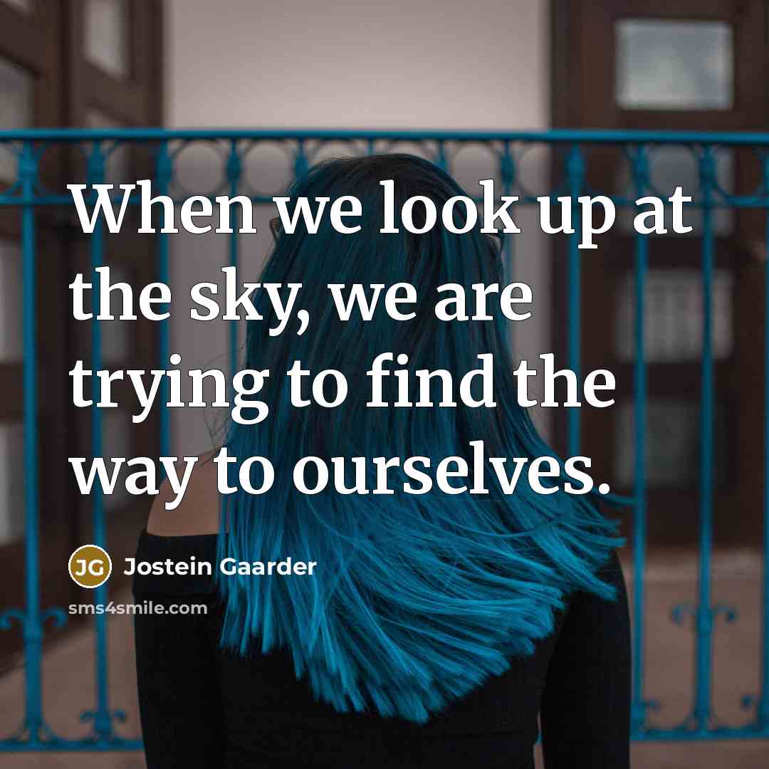 “When we look up at the sky, we are trying…” quote by Jostein Gaarder