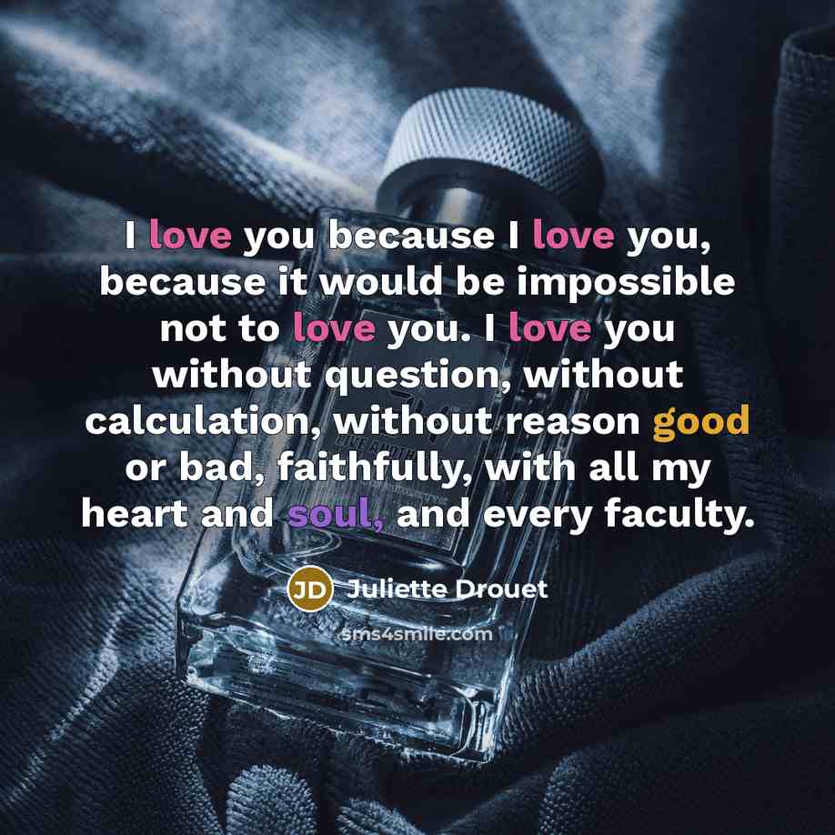 “I love you because I love you, because it would…” quote by Juliette Drouet