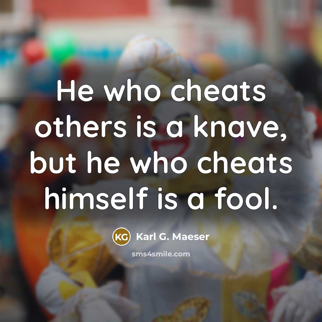 “He who cheats others is a knave, but he who…” quote by Karl G. Maeser