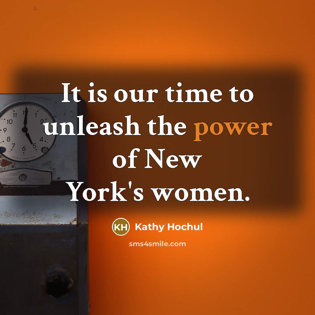 “It is our time to unleash the power of New…” quote by Kathy Hochul
