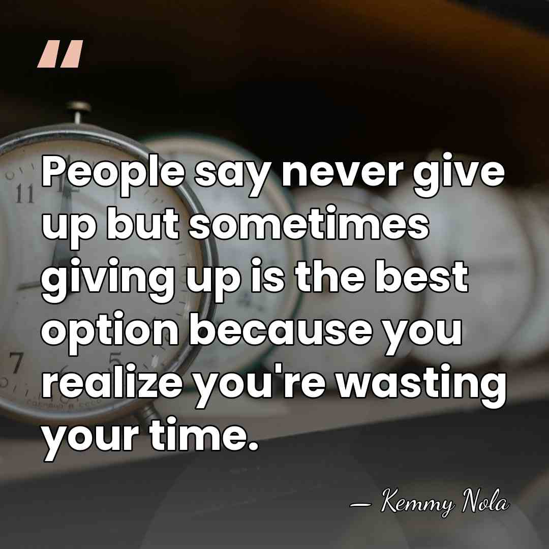 People say never give up but sometimes giving up is the best&hellip; - Kemmy Nola