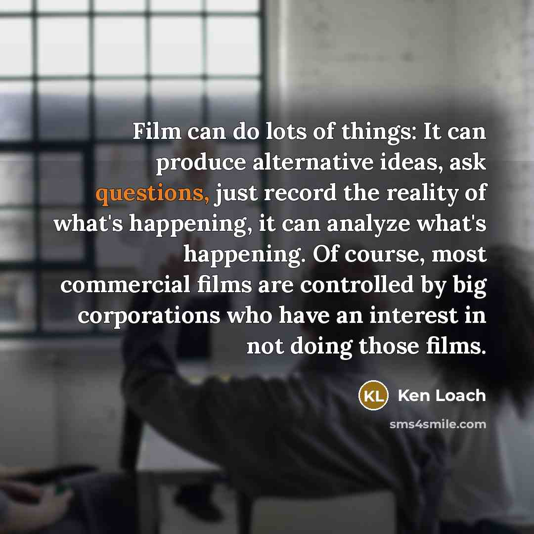“Film can do lots of things: It can produce alternative…” quote by Ken Loach