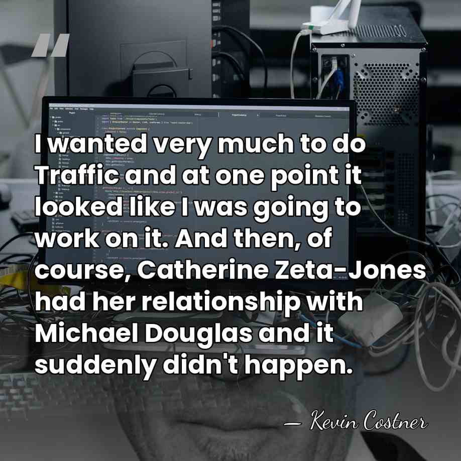 I wanted very much to do Traffic and at one point it&hellip; - Kevin Costner