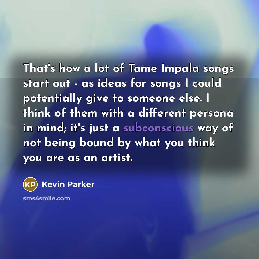 “That's how a lot of Tame Impala songs start out…” quote by Kevin Parker
