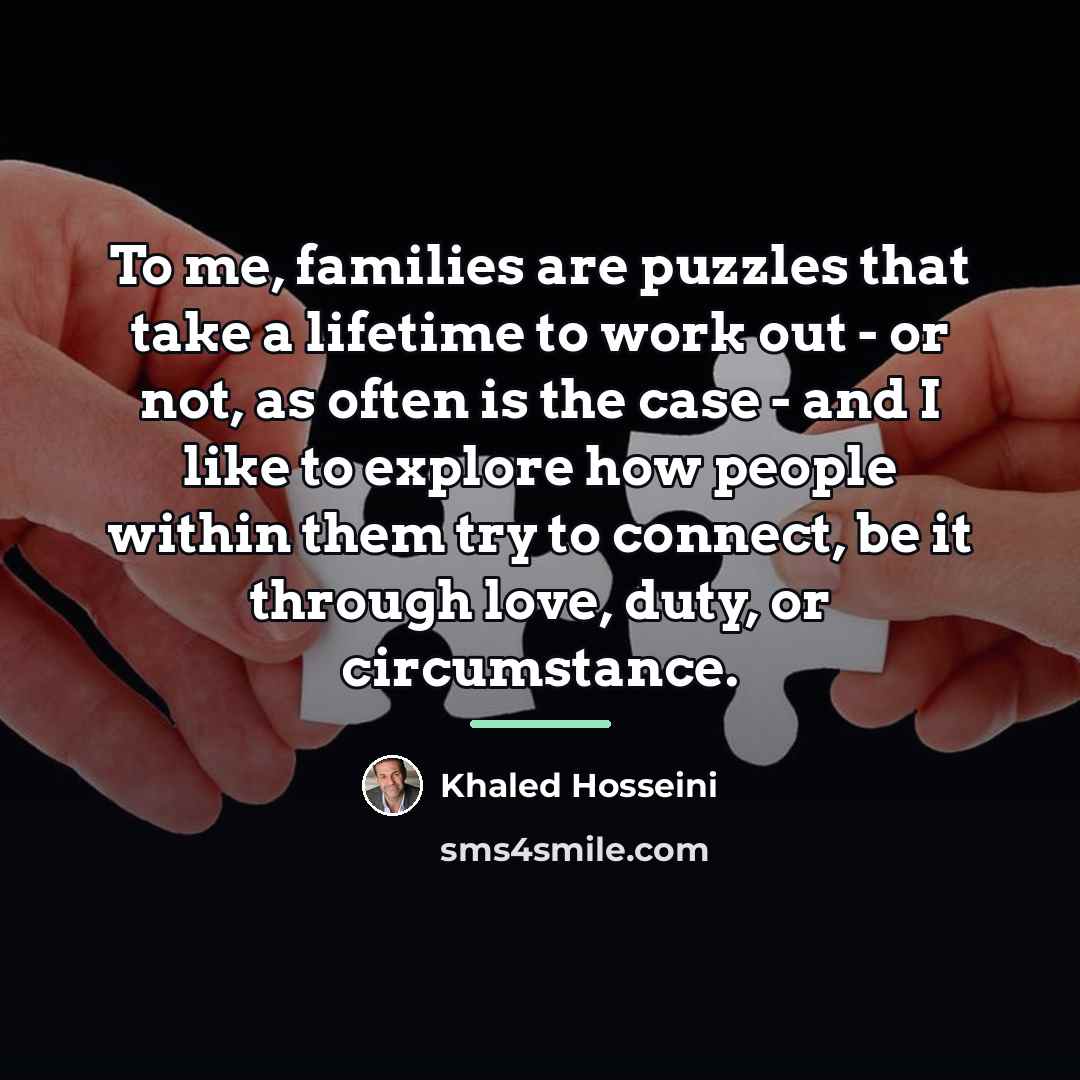 “To me, families are puzzles that take a lifetime to…” quote by Khaled Hosseini