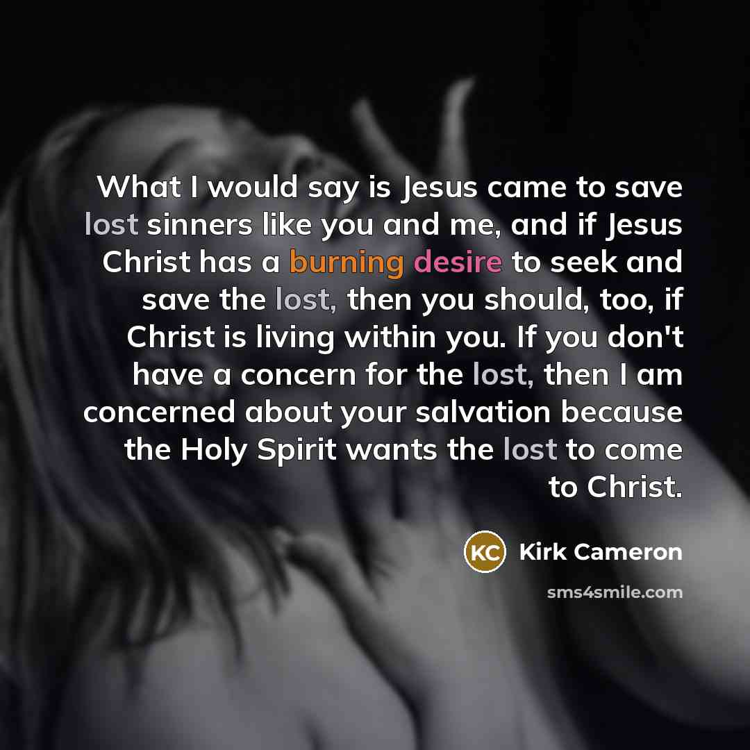 “What I would say is Jesus came to save lost…” quote by Kirk Cameron