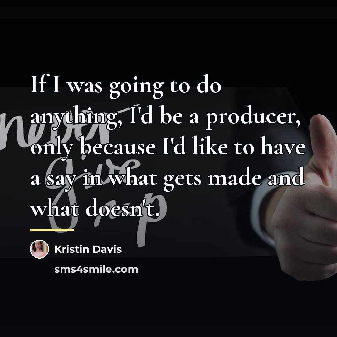 “If I was going to do anything, I'd be a…” quote by Kristin Davis