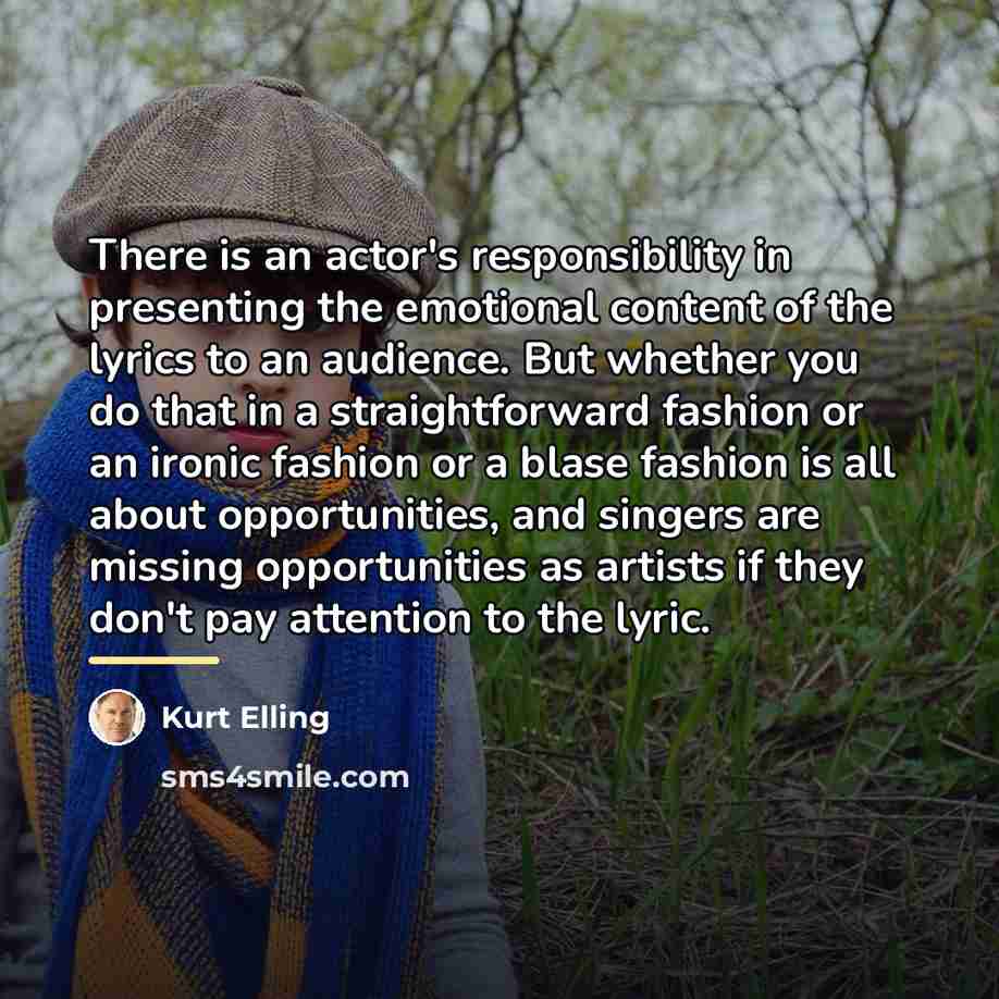 “There is an actor's responsibility in presenting the emotional content…” quote by Kurt Elling