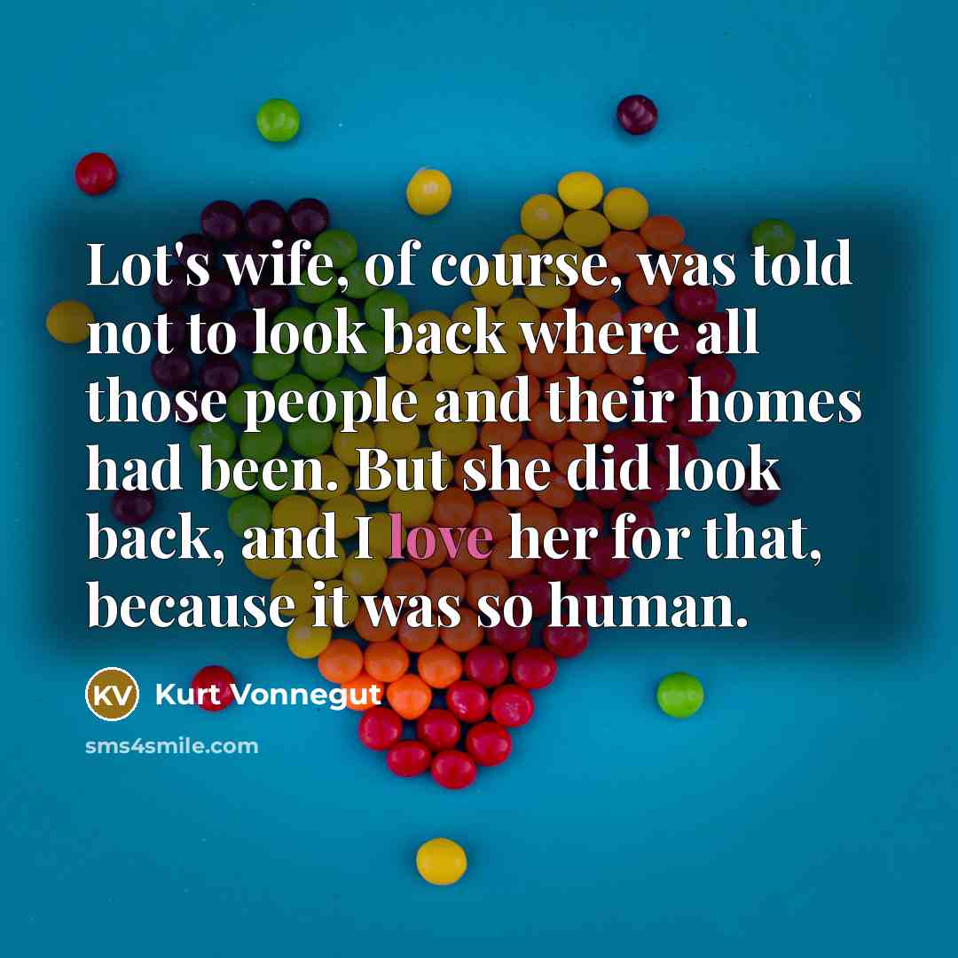“Lot's wife, of course, was told not to look back…” quote by Kurt Vonnegut