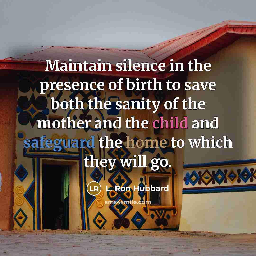 “Maintain silence in the presence of birth to save both…” quote by L. Ron Hubbard