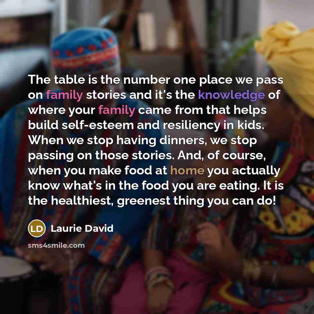 “The table is the number one place we pass on…” quote by Laurie David