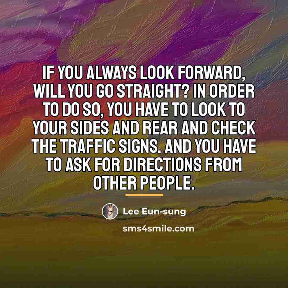 “If you always look forward, will you go straight? In…” quote by Lee Eun-sung