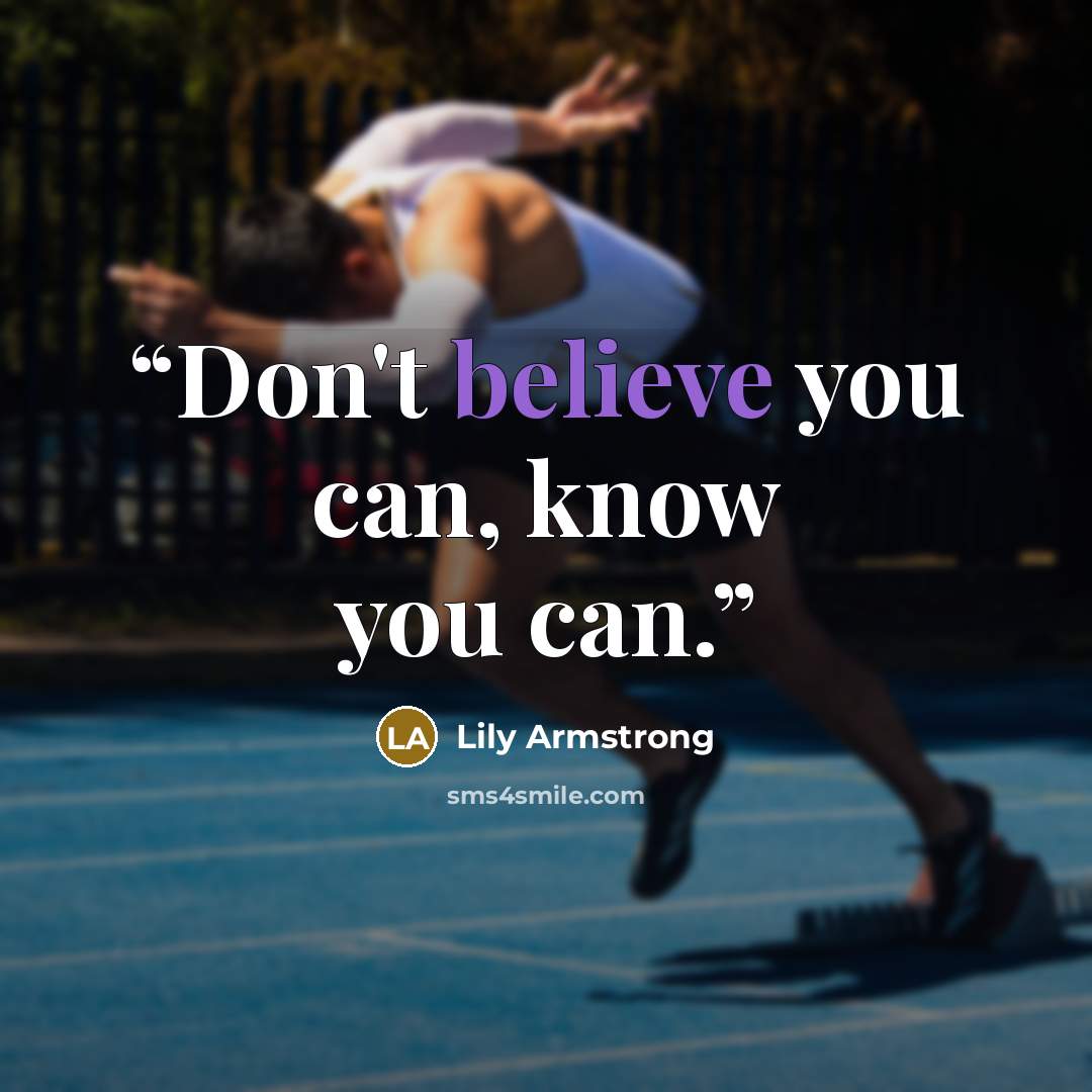 “Don't believe you can, know you can.” quote by Lily Armstrong