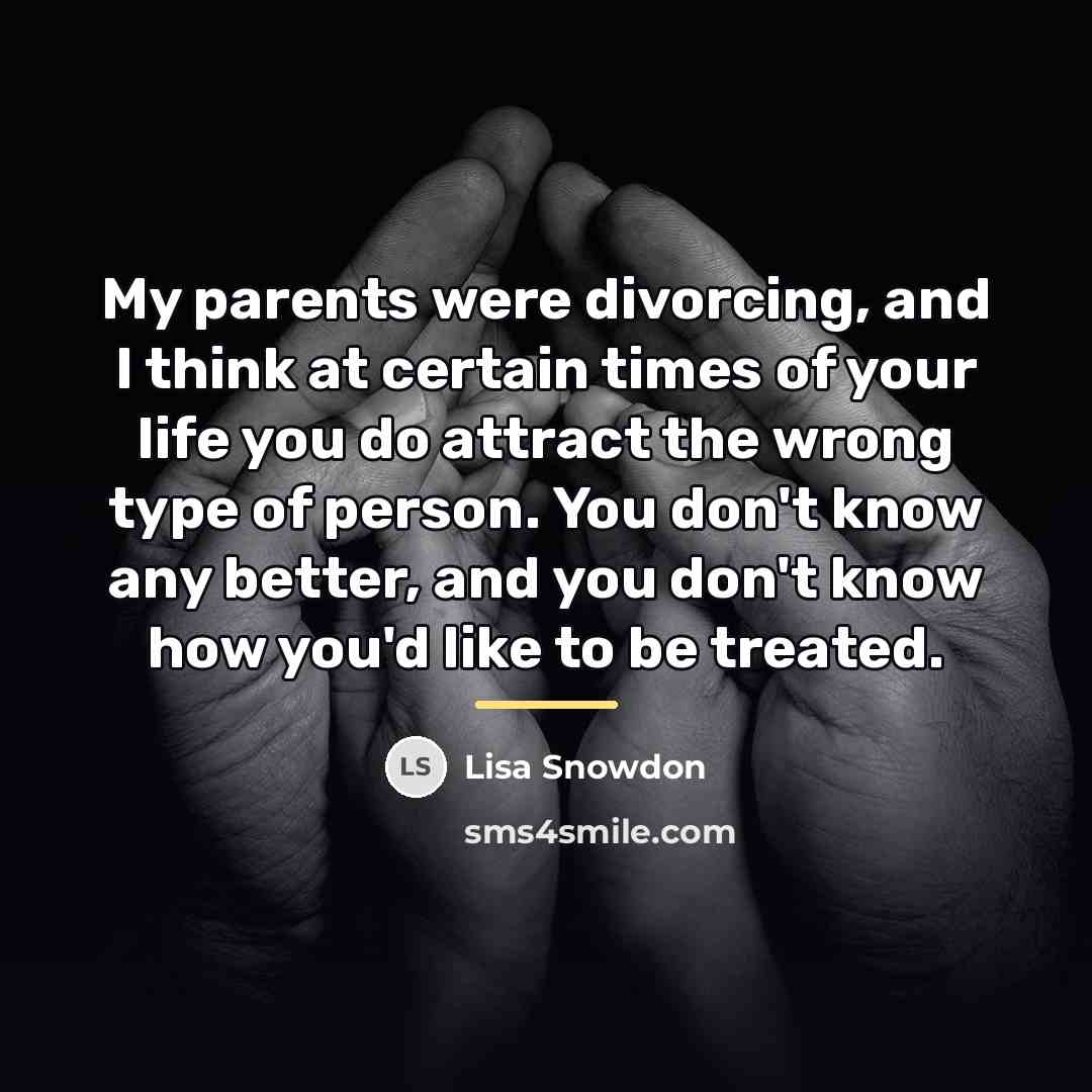 “My parents were divorcing, and I think at certain times…” quote by Lisa Snowdon