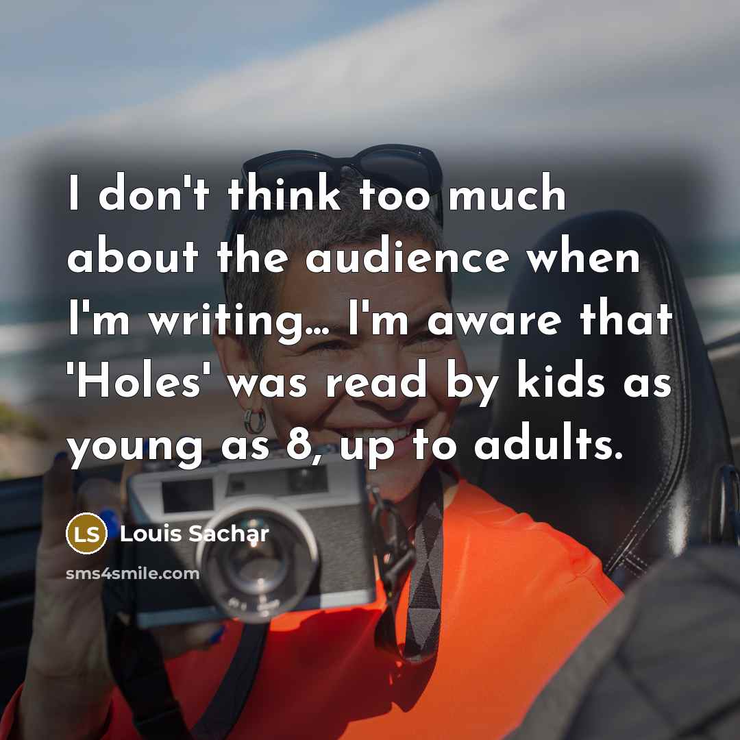 “I don't think too much about the audience when I'm…” quote by Louis Sachar
