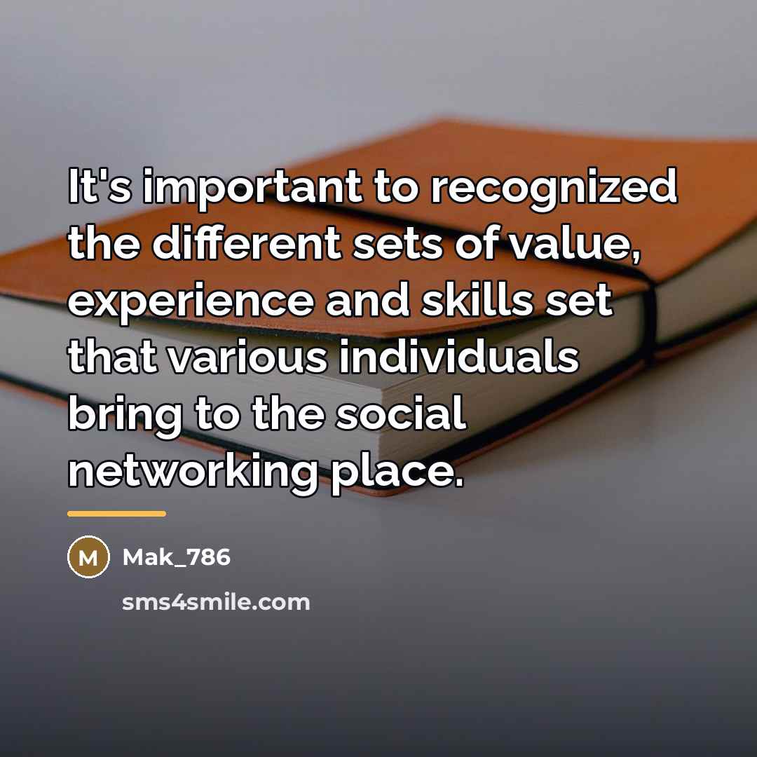 “It's important to recognized the different sets of value, experience…” quote by Mak_786