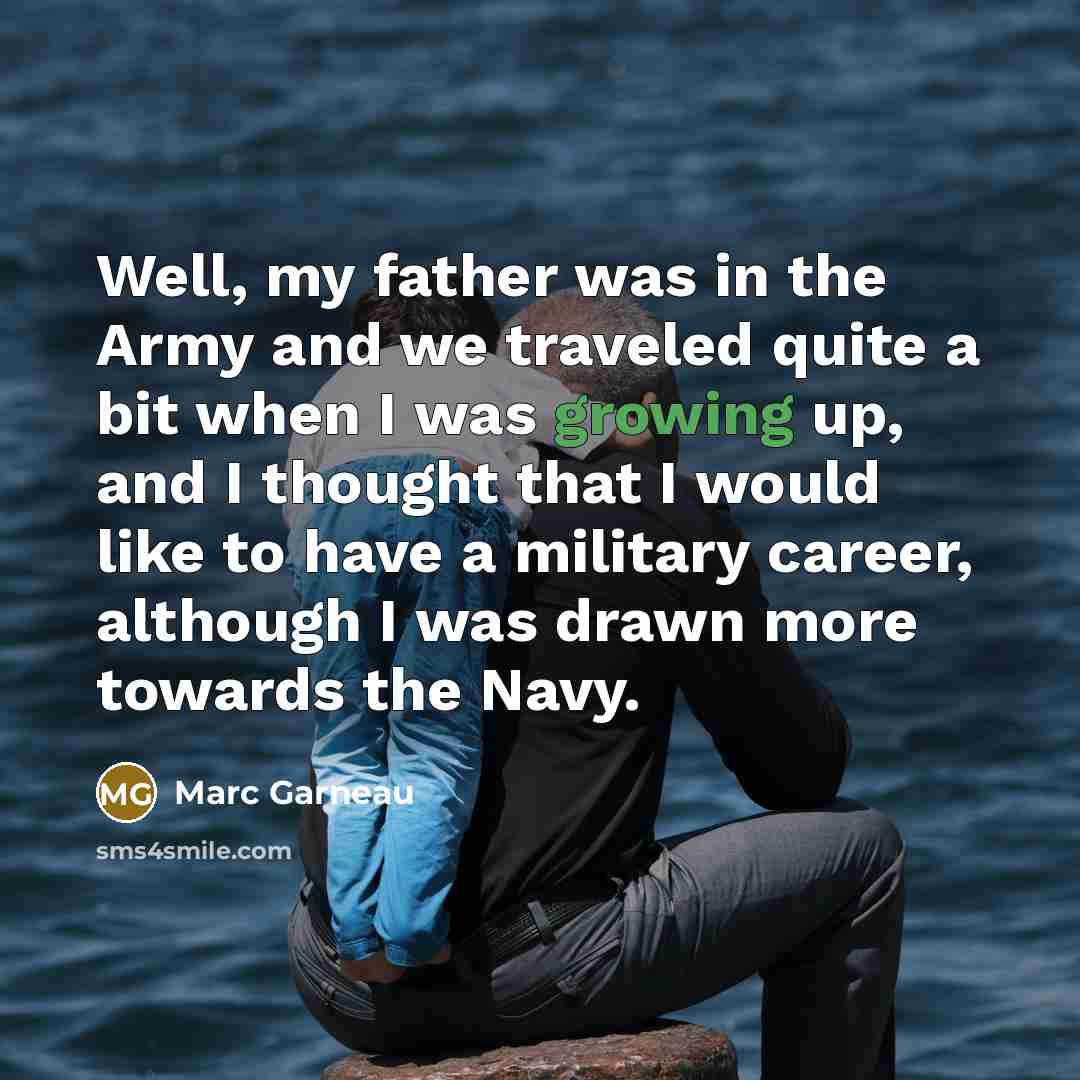 “Well, my father was in the Army and we traveled…” quote by Marc Garneau