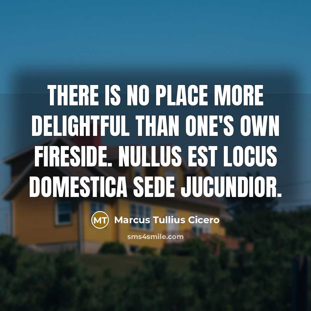 “There is no place more delightful than one's own fireside.…” quote by Marcus Tullius Cicero