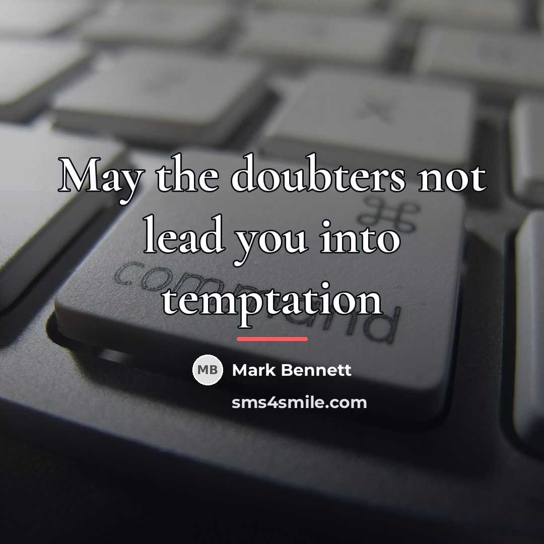 “May the doubters not lead you into temptation…” quote by Mark Bennett