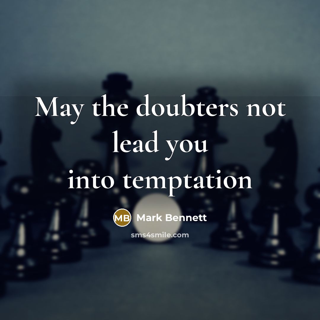 “May the doubters not lead you into temptation” quote by Mark Bennett