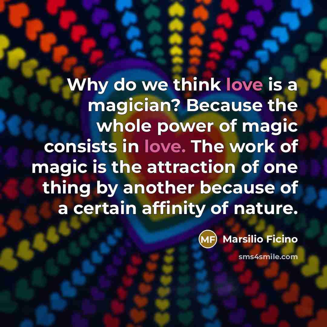 “Why do we think love is a magician? Because the…” quote by Marsilio Ficino