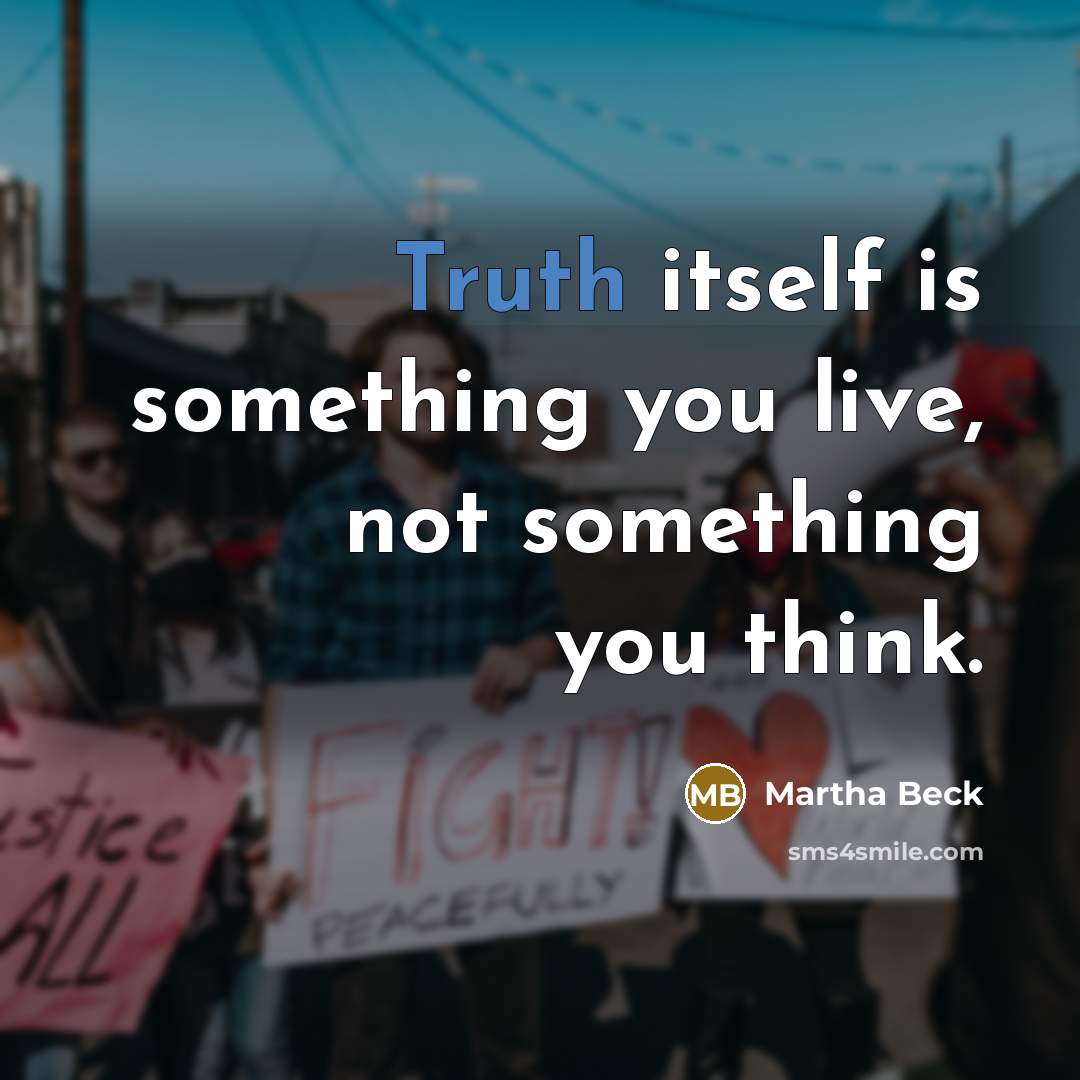 “Truth itself is something you live, not something you think.…” quote by Martha Beck