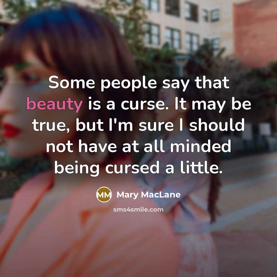 “Some people say that beauty is a curse. It may…” quote by Mary MacLane