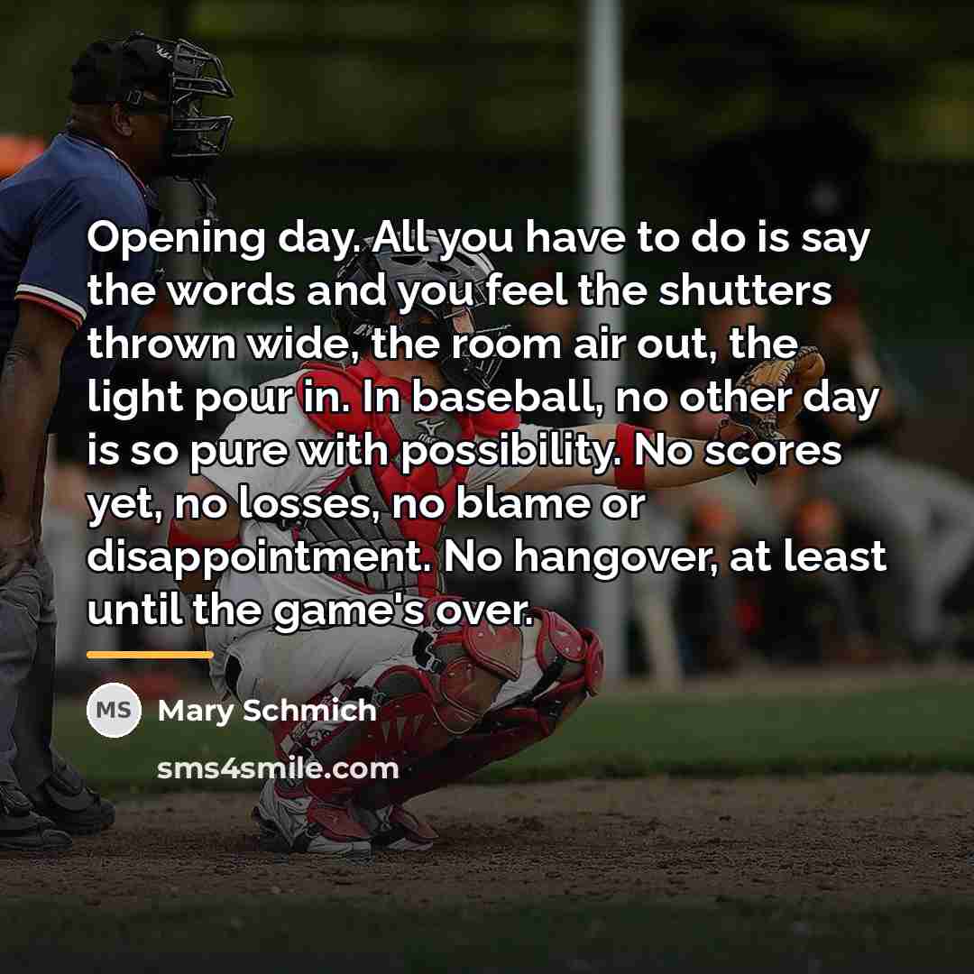 “Opening day. All you have to do is say the…” quote by Mary Schmich