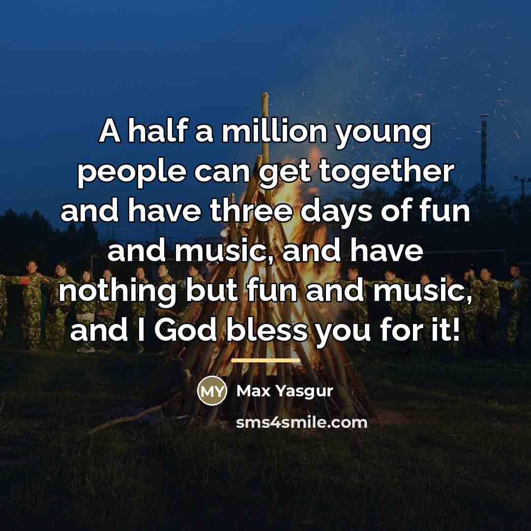 “A half a million young people can get together and…” quote by Max Yasgur