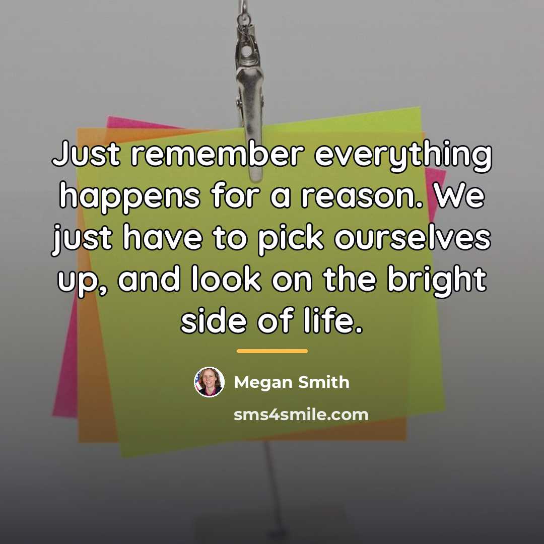 “Just remember everything happens for a reason. We just have…” quote by Megan Smith