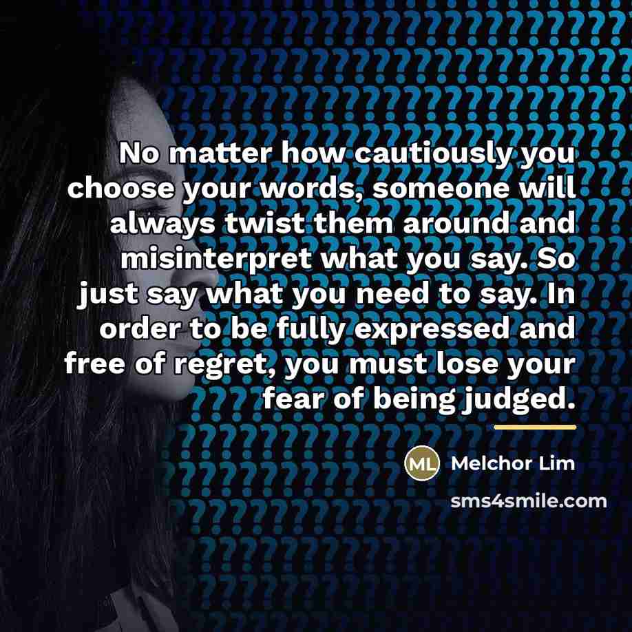 “No matter how cautiously you choose your words, someone will…” quote by Melchor Lim
