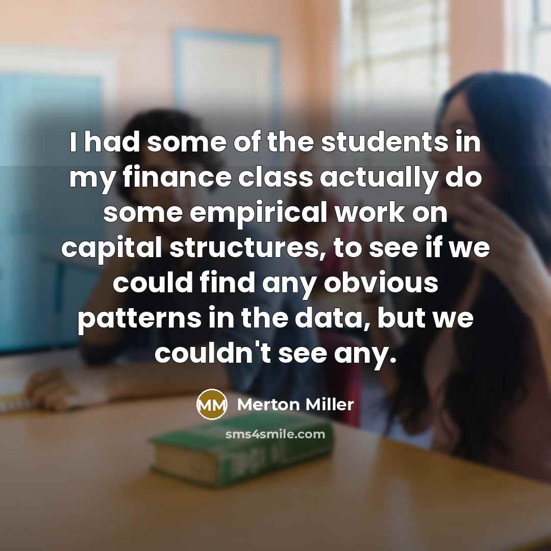 “I had some of the students in my finance class…” quote by Merton Miller