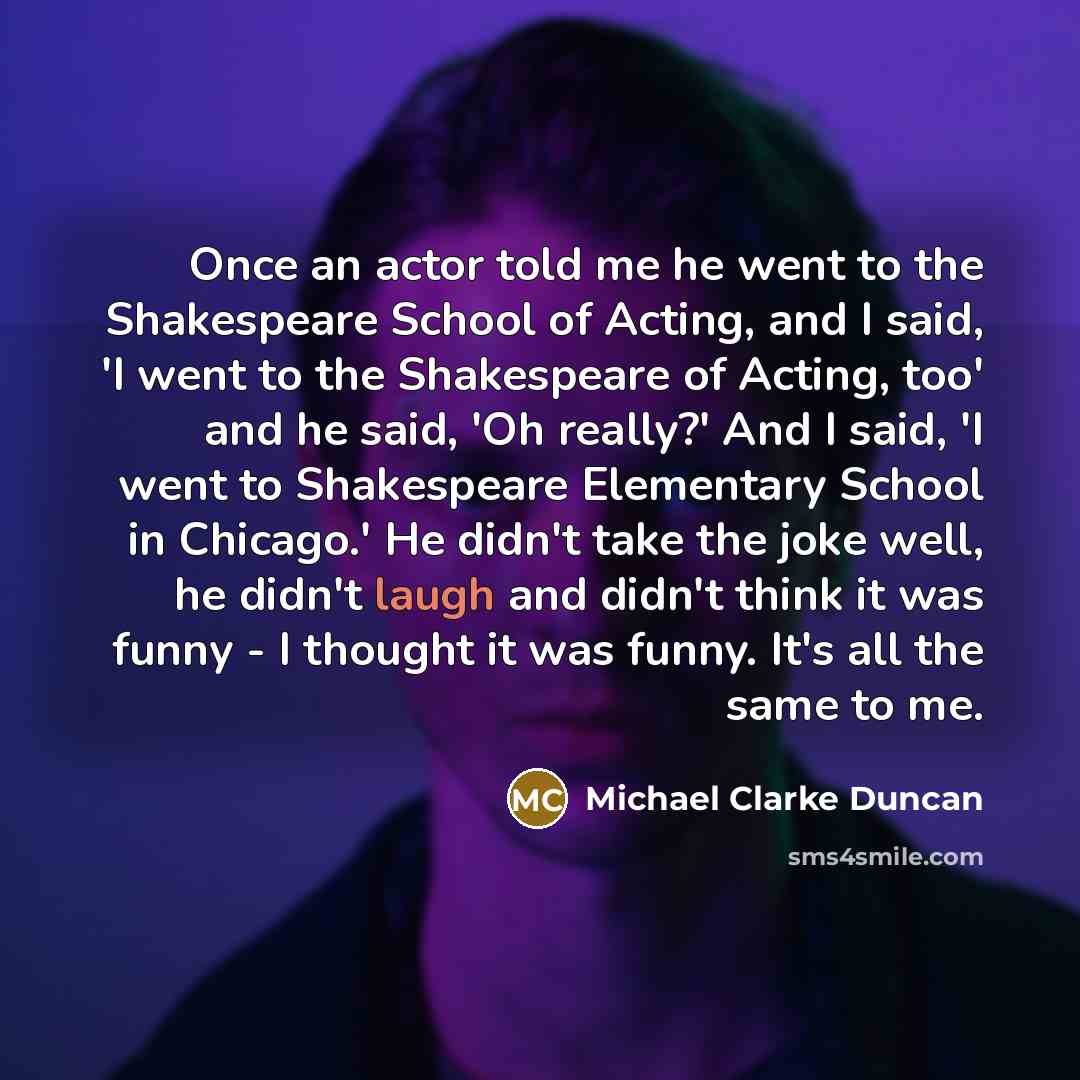 “Once an actor told me he went to the Shakespeare…” quote by Michael Clarke Duncan