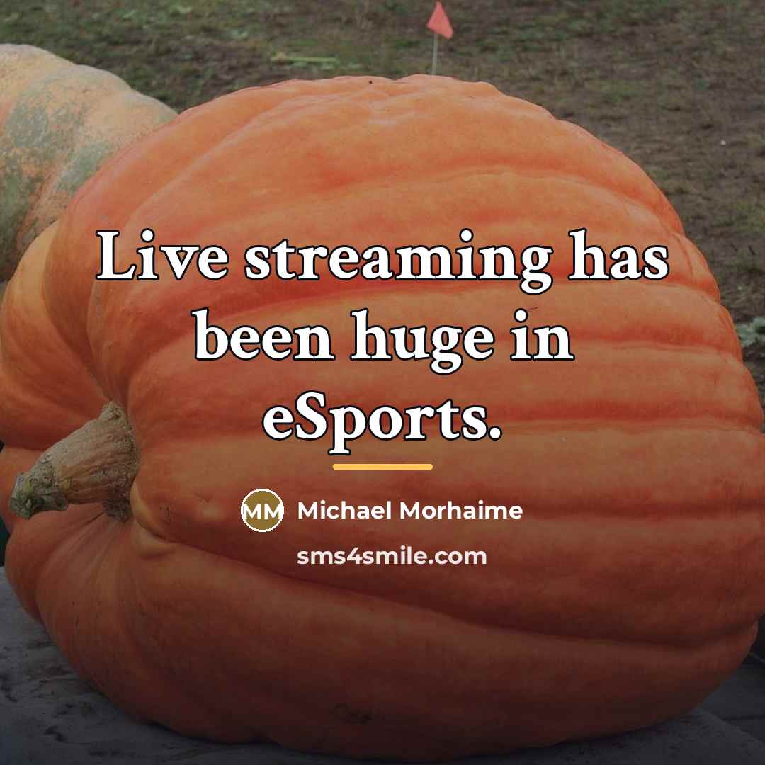 “Live streaming has been huge in eSports.…” quote by Michael Morhaime