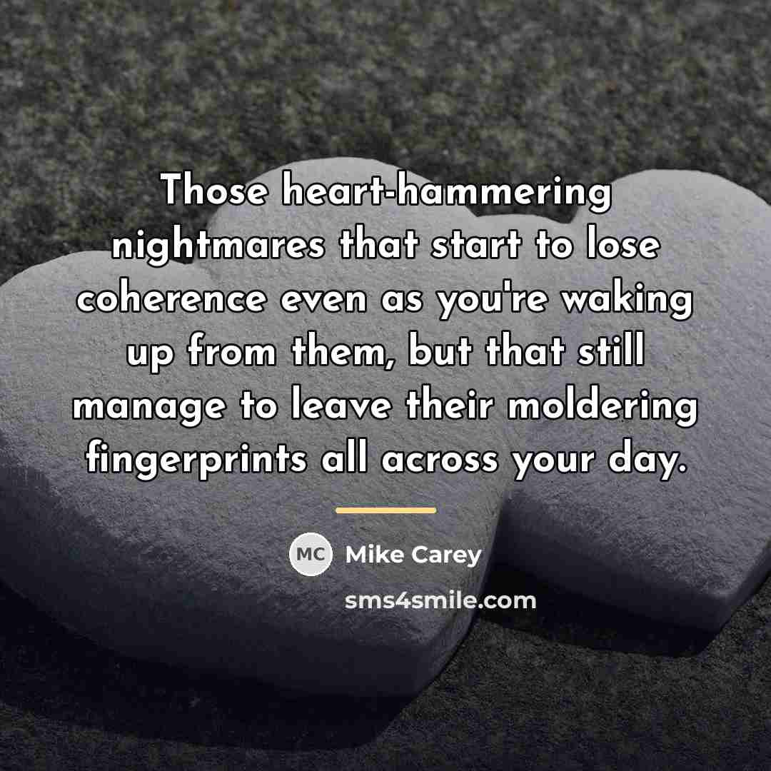 “Those heart-hammering nightmares that start to lose coherence even as…” quote by Mike Carey
