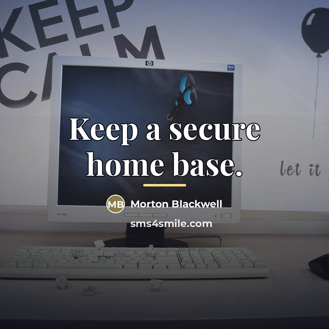 “Keep a secure home base.…” quote by Morton Blackwell