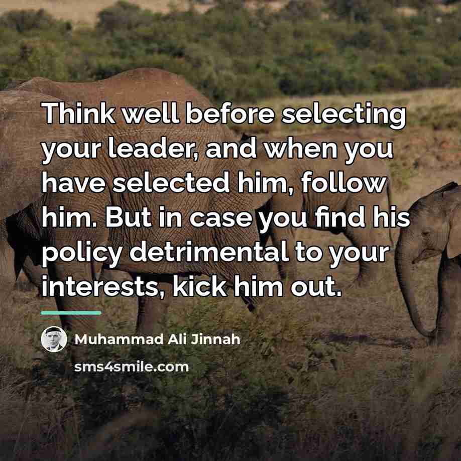 “Think well before selecting your leader, and when you have…” quote by Muhammad Ali Jinnah
