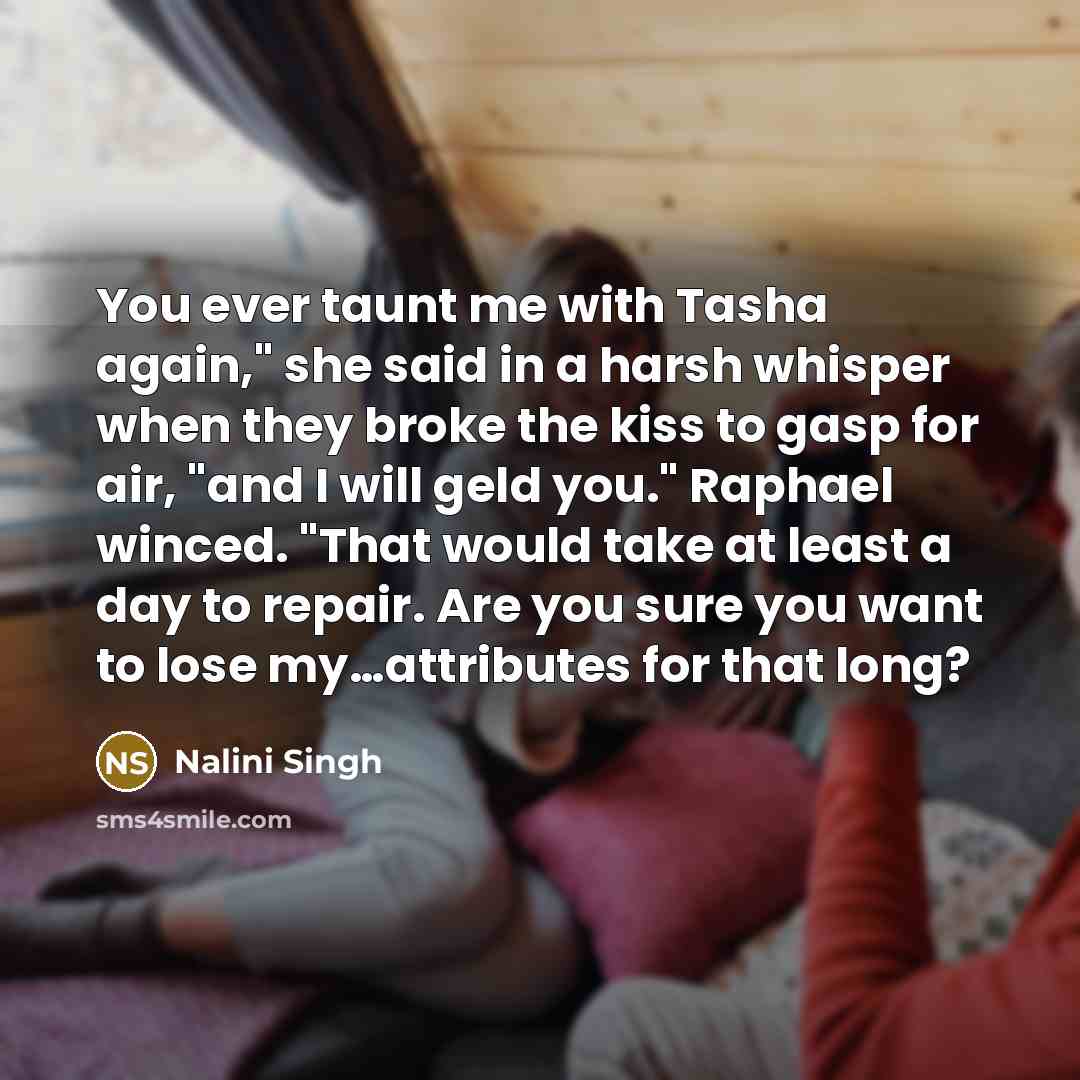 “You ever taunt me with Tasha again," she said in…” quote by Nalini Singh