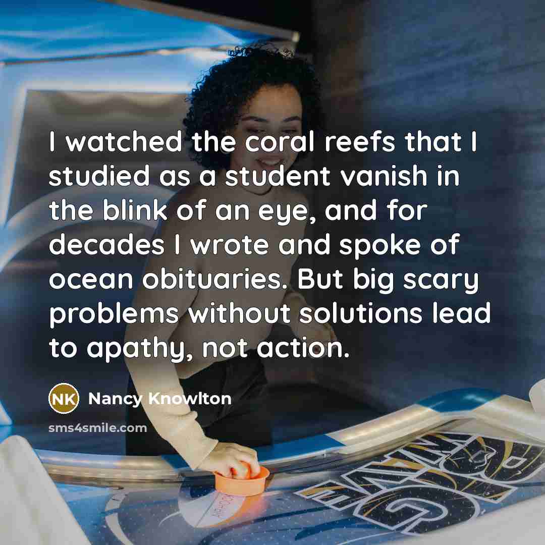 “I watched the coral reefs that I studied as a…” quote by Nancy Knowlton