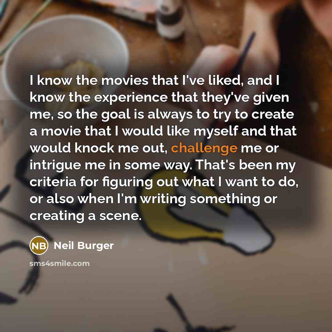 “I know the movies that I've liked, and I know…” quote by Neil Burger