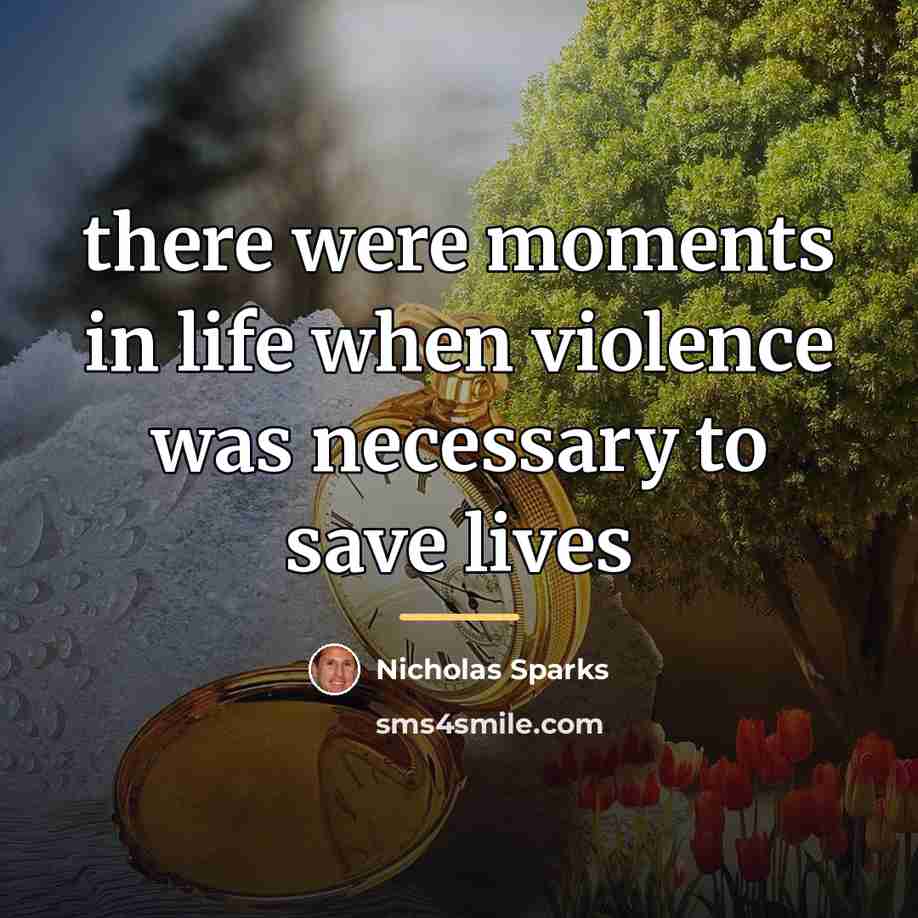 “there were moments in life when violence was necessary to…” quote by Nicholas Sparks