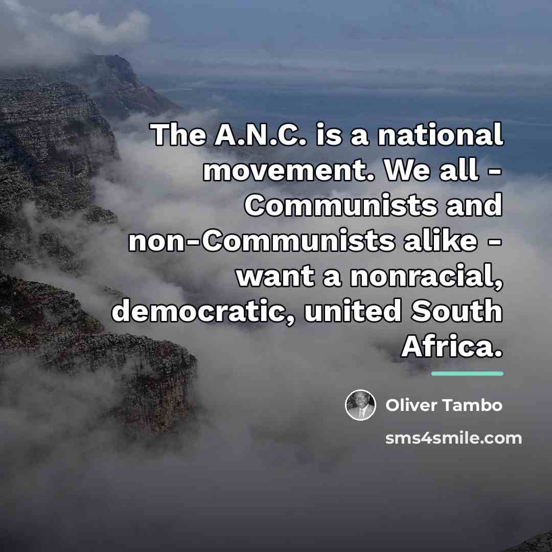 “The A.N.C. is a national movement. We all - Communists…” quote by Oliver Tambo
