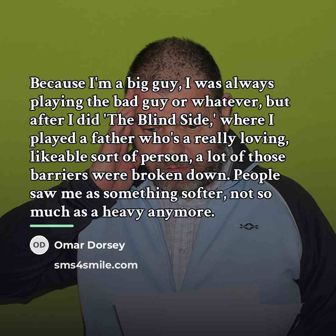 “Because I'm a big guy, I was always playing the…” quote by Omar Dorsey