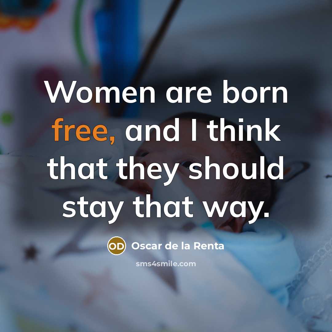 “Women are born free, and I think that they should…” quote by Oscar de la Renta