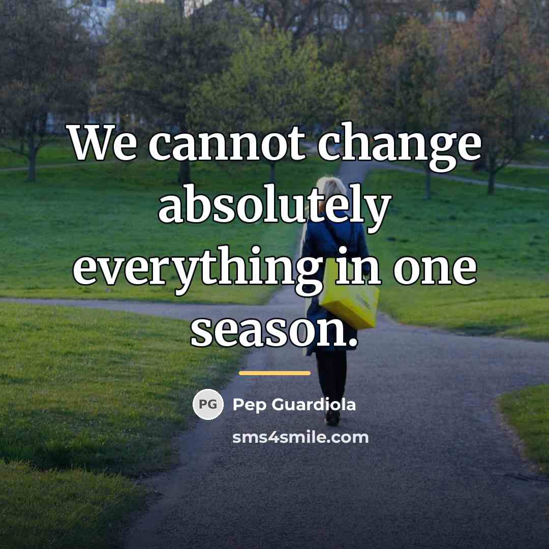 “We cannot change absolutely everything in one season.…” quote by Pep Guardiola